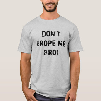 Camiseta Não grope me Bro!