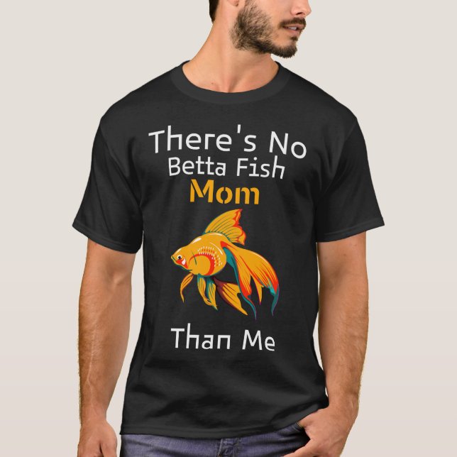 Camiseta Não Há Betta Fish Mãe Do Que Eu 1001 (Frente)