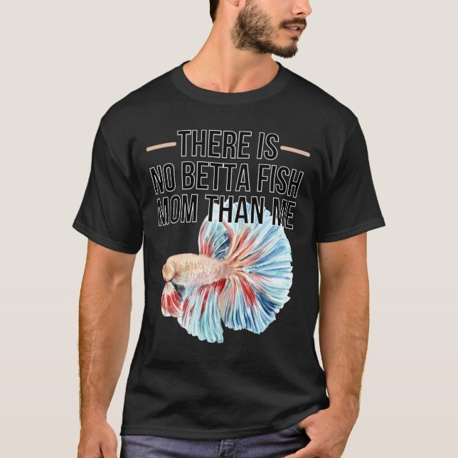 Camiseta Não Há Betta Fish Mãe Do Que Eu Cito Para Betta Fi (Frente)