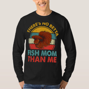 Camiseta Não há Betta Fish Mãe do que eu - Tanque de Peixes