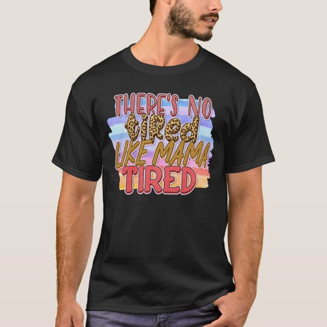 Camiseta Não há Cansado como mamãe Cansada (Frente)
