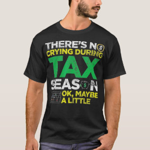 Camiseta Não Há Choro Durante A Época Fiscal, Talvez Um