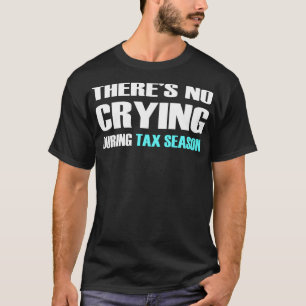 Camiseta Não Há Choro Durante A Estação Fiscal T Shirt_2