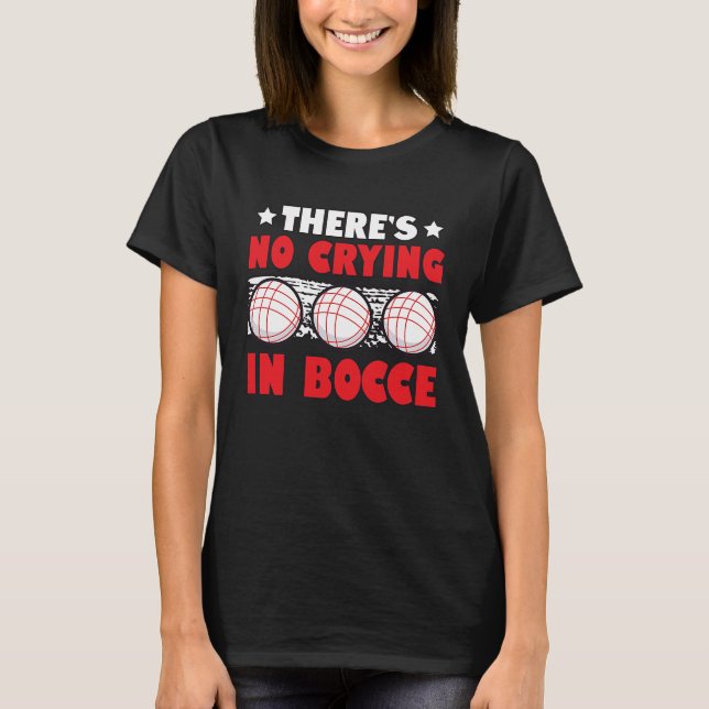 Camiseta Não há choro em Bocce Boule Boccia Petanque (Frente)