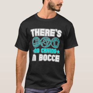 Camiseta Não há choro em Bocce Boule Boccia Petanque