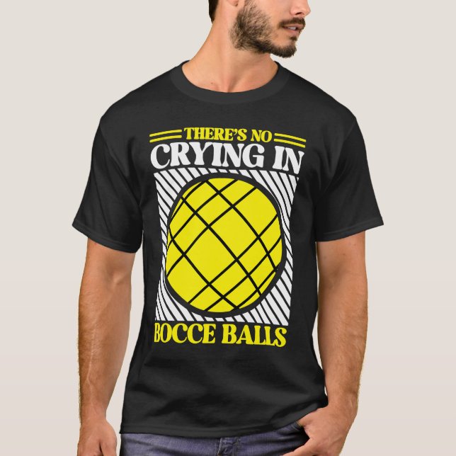 Camiseta Não há choro na Bocce Ball Team Bocce Bocce Ball B (Frente)