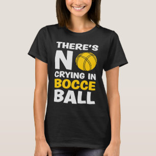 Camiseta Não há choro na Bocce Ball Team Bocce Bocce Ball B