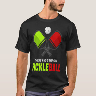 Camiseta Não Há Choro No Jogador De Pickleball.