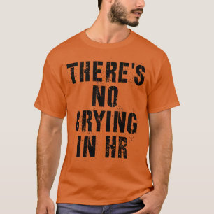 Camiseta Não Há Choro No Seu Recurso Humano