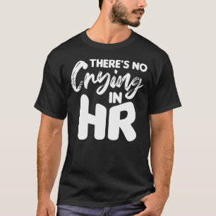 Camiseta Não há choro nos recursos humanos