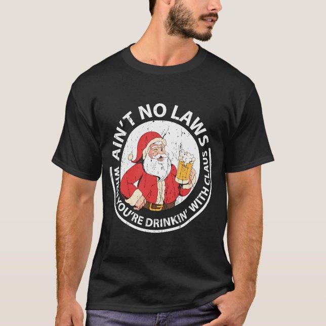 Camiseta Não há leis quando você está Bebendo com o Claus (Frente)