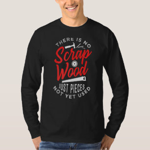 Camiseta Não Há Madeira De Sujeira Para O Carpinteiro