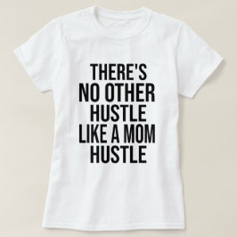 Camiseta Não há mais nenhuma Piada como a mãe Hustle.
