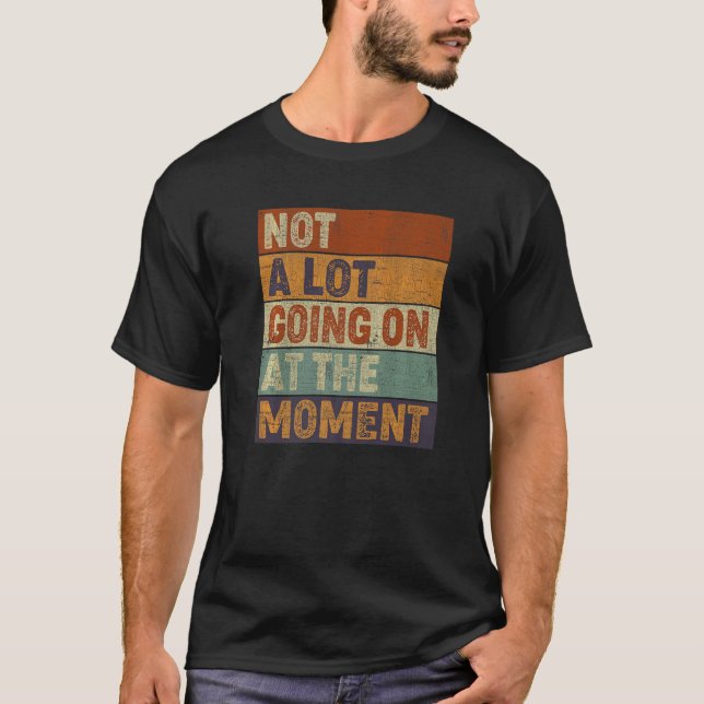 Camiseta Não há muita coisa acontecendo no momento mulheres (Frente)