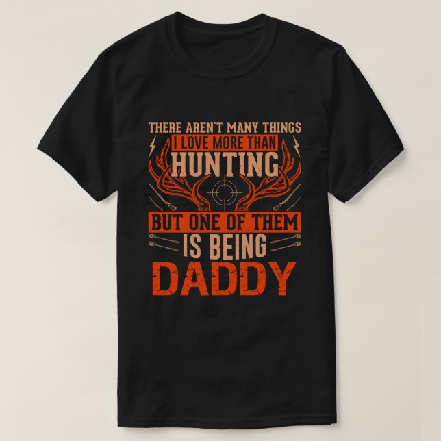 Camiseta Não há muitas coisas caçando PAI Deer Huntin (Frente do Design)
