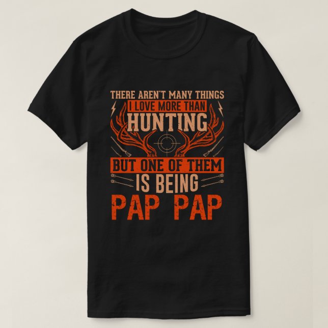 Camiseta Não há muitas coisas caçando PAP, Deer Hunt (Frente do Design)