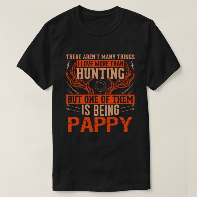 Camiseta Não há muitas coisas caçando PAPPY Deer Huntin (Frente do Design)