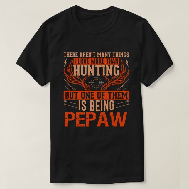 Camiseta Não há muitas coisas caçando PEPAW Deer Huntin (Frente do Design)
