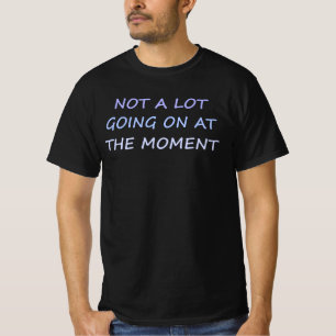 Camiseta Não Há Muito Acontecendo No Momento