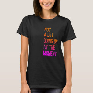 Camiseta Não há muito acontecendo no momento Preguiçoso En
