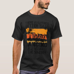 Camiseta Não Há Nada Melhor Do Que Dançar E Cantar
