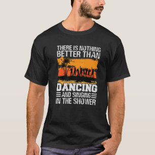 Camiseta Não Há Nada Melhor Do Que Dançar E Cantar P