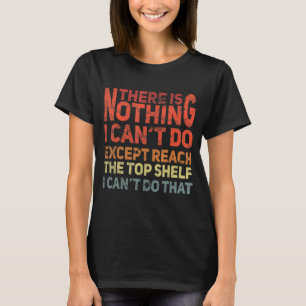 Camiseta Não há nada que eu não possa fazer a não ser chega