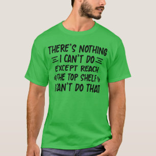 Camiseta Não há nada que eu não possa fazer, exceto alcança