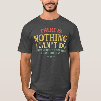 Camiseta Não há nada que eu não possa fazer, exceto alcança
