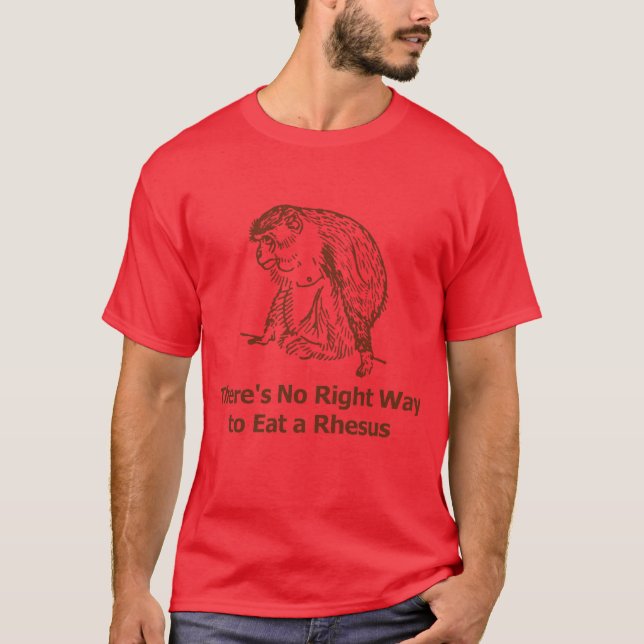 Camiseta Não há nenhuma maneira direita de comer um rhesus (Frente)