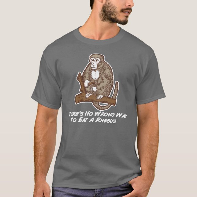 Camiseta Não há nenhuma maneira errada de comer um Rhesus (Frente)