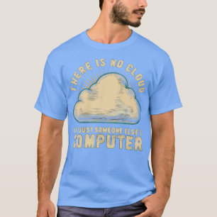 Camiseta não há nuvem é só alguém que não tem computador