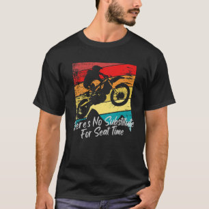 Camiseta Não há substituto para o tempo do assento, Dirt Bi
