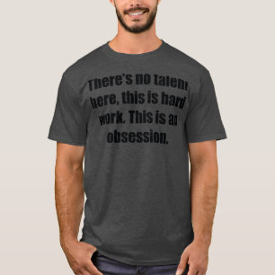 Camiseta Não há talento aqui este é o trabalho do duro Este