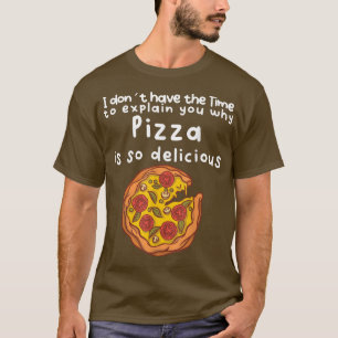 Camiseta Não há tempo para te explicar porque a Pizza é tão