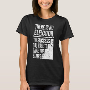 Camiseta Não Há Um Elevador Para O Sucesso Que Você Tem Que