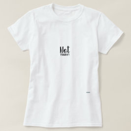 Camiseta Não hoje