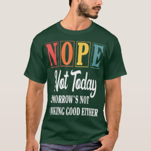 Camiseta Não Hoje Amanhã não está bonito