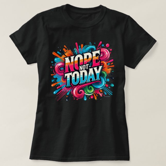 Camiseta Não Hoje, as cores dividem as vibrações positivas (Frente do Design)