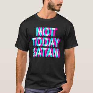 CAMISETA NÃO HOJE CAMISEIRA DE SATÃ NÃO HOJE SATÃ T CAMISTU