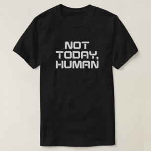 Camiseta Não Hoje, Engraçado humano, Sarcástico e introduçã