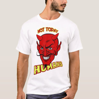 Camiseta Não hoje humanos