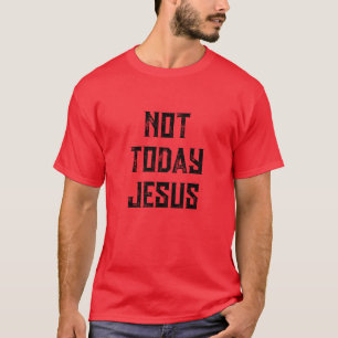 CAMISETA NÃO HOJE JESUS TSHIRT