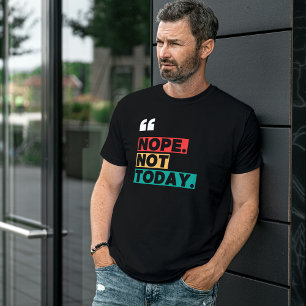 Camiseta Não Hoje Não É Uma Citação Muito Engraçada