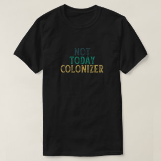 CAMISETA NÃO HOJE O COLONIZADOR
