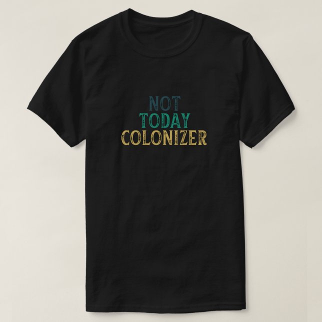 CAMISETA NÃO HOJE O COLONIZADOR (Frente do Design)