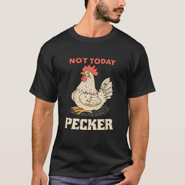 Camiseta Não Hoje Pecker Engraçado Chicker Bird (Frente)
