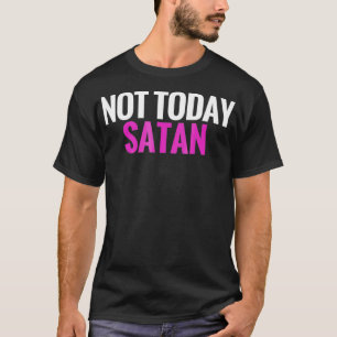 Camiseta Não hoje Satã