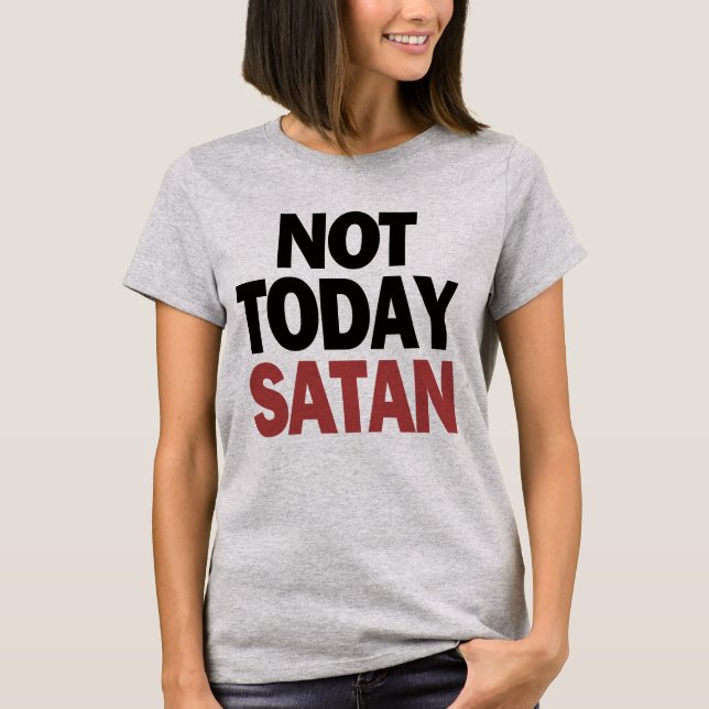 Camiseta Não hoje Satã (Frente)