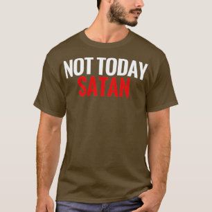 Camiseta Não hoje Satã